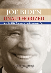 Joe Biden Unauthorized di Mike McCormick edito da 15 Years A Deplorable, LLC