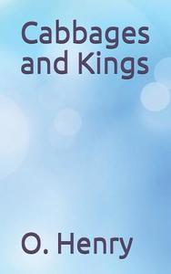 CABBAGES & KINGS di O. Henry edito da INDEPENDENTLY PUBLISHED