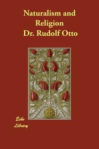Naturalism and Religion di Rudolf Otto edito da Echo Library