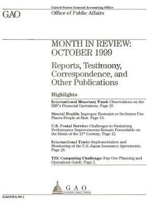 Month in Review: October 1999 Reports, Testimony, Correspondence, and Other Publications di United States General Accounting Office edito da Createspace Independent Publishing Platform