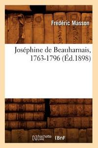 Josephine de Beauharnais, 1763-1796 (Ed.1898) di Masson F. edito da Hachette Livre - Bnf