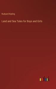 Land and Sea Tales for Boys and Girls di Rudyard Kipling edito da Outlook Verlag