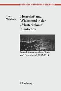 Herrschaft und Widerstand in der "Musterkolonie" Kiautschou di Klaus Mühlhahn edito da De Gruyter Oldenbourg