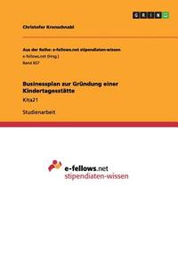Businessplan zur Gründung einer Kindertagesstätte di Christofer Kronschnabl edito da GRIN Verlag