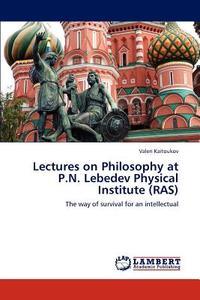 Lectures on Philosophy at P.N. Lebedev Physical Institute (RAS) di Valeri Kaitoukov edito da LAP Lambert Academic Publishing