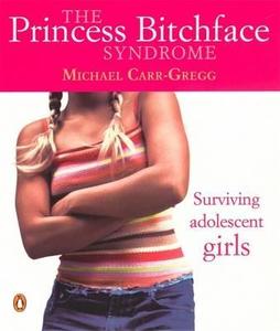 The Princess Bitchface Syndrome di Michael Carr-Gregg edito da Penguin Books Australia