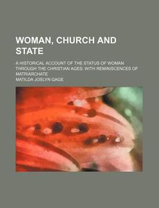 Woman, Church And State di Matilda Joslyn Gage edito da General Books Llc