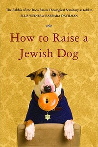 How To Raise A Jewish Dog di Ellis Weiner, Barbara Davilman edito da Little, Brown & Company