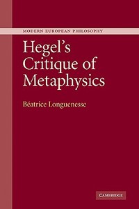 Hegel's Critique of Metaphysics di Beatrice Longuenesse, Longuenesse Beatrice, B. Atrice Longuenesse edito da Cambridge University Press