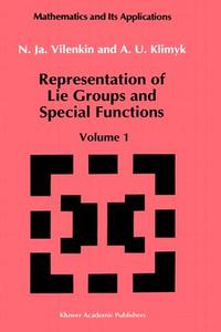 Representation of Lie Groups and Special Functions: Volume 1: Simplest Lie Groups, Special Functions and Integral Transf di N. Ja Vilenkin, A. U. Klimyk edito da SPRINGER PG
