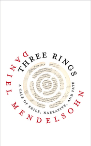 Three Rings: A Tale of Exile, Narrative, and Fate di Daniel Mendelsohn edito da UNIV OF VIRGINIA PR