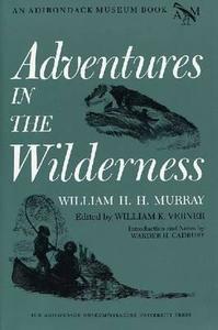 Adventures in the Wilderness di William H. H. Murray edito da SYRACUSE UNIV PR