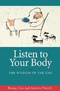 Listen to Your Body: The Wisdom of the DAO di Bisong Guo, Andrew Powell edito da UNIV OF HAWAII PR