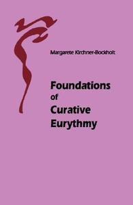 Foundations of Curative Eurythmy di Margarete Kirchner-Bockholt edito da Floris Books