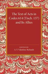 The Text of Acts in Codex 614 (Tisch. 137) and Its Allies edito da Cambridge University Press