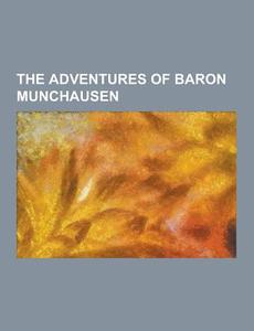 The Adventures Of Baron Munchausen di Anonymous edito da Theclassics.us