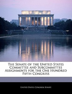 The Senate Of The United States Committee And Subcommittee Assignments For The One Hundred Fifth Congress edito da Bibliogov