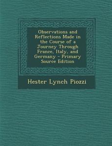 Observations and Reflections Made in the Course of a Journey Through France, Italy, and Germany di Hester Lynch Piozzi edito da Nabu Press
