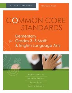 Common Core Standards for Elementary Grades 3-5 Math & English Language Arts: A Quick-Start Guide di Amber Evenson, Monette McIver, Susan Ryan edito da Association for Supervision & Curriculum Deve