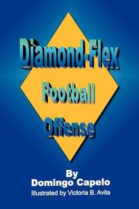 Diamond-Flex Football Offense di Domingo Capelo edito da AUTHORHOUSE