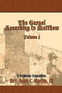 The Gospel According to Matthew di John C.  Martin edito da AUTHORHOUSE