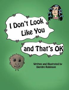 I Don't Look Like You and That's Ok di Dierdre Robinson edito da AUTHORHOUSE