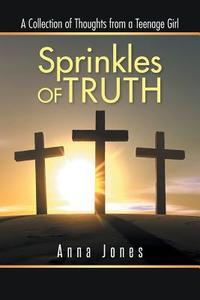 Sprinkles Of Truth di Anna Jones edito da Authorhouse