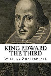 King Edward the Third di William Shakespeare edito da Createspace