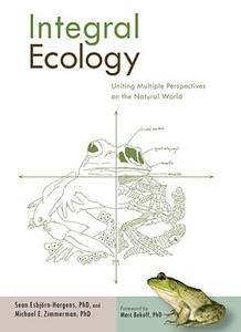 Integral Ecology: Uniting Multiple Perspectives on the Natural World di Sean Esbjorn-Hargens, Michael E. Zimmerman edito da Integral Publishing