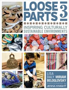 Loose Parts 3: Inspiring Culturally Sustainable Environments di Miriam Beloglovsky, Lisa Daly edito da REDLEAF PR