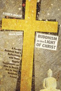 Buddhism in the Light of Christ di Esther Baker edito da Resource Publications (OR)