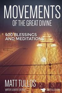 The Movements of the Divine: 400 Blessings and Meditations di Matt Tullos Tullos edito da Primedia E-Launch LLC