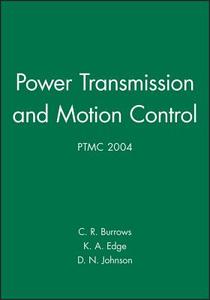Power Transmission and Motion Control: PTMC 2004 di Clifford R. Burrows edito da Wiley-Blackwell