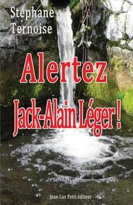 Alertez Jack-Alain Leger! di Stephane Ternoise edito da Jean-Luc Petit Editeur