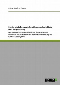 Sarah, ein Leben zwischen Geborgenheit, Liebe und Anspannung di Günter-Manfred Pracher edito da GRIN Publishing