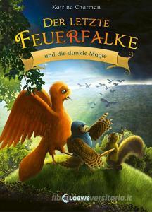 Der letzte Feuerfalke und die dunkle Magie (Band 6). di Katrina Charman edito da Loewe Verlag GmbH