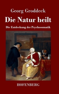 Die Natur heilt di Georg Groddeck edito da Hofenberg