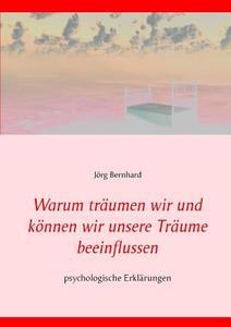 Warum träumen wir und können wir unsere Träume beeinflussen? di Jörg Bernhard edito da Books on Demand