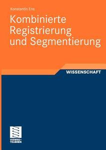 Kombinierte Registrierung und Segmentierung di Konstantin Ens edito da Vieweg+Teubner Verlag