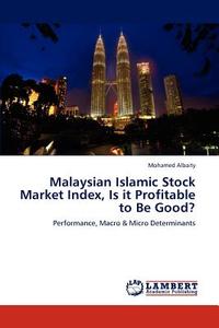 Malaysian Islamic Stock Market Index, Is it Profitable to Be Good? di Mohamed Albaity edito da LAP Lambert Academic Publishing