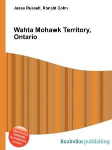 Wahta Mohawk Territory, Ontario edito da Book On Demand Ltd.