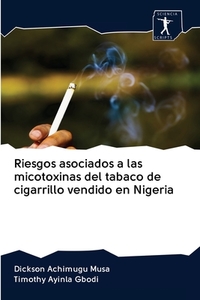 Riesgos asociados a las micotoxinas del tabaco de cigarrillo vendido en Nigeria di Dickson Achimugu Musa, Timothy Ayinla Gbodi edito da AV Akademikerverlag