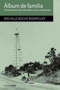 Álbum de Familia: Conversaciones Sobre Identidad y Cultura En Venezuela di Michelle Roche Rodriguez edito da Editorial Alfa