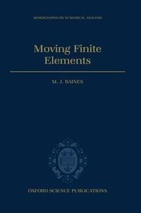 Moving Finite Elements di M. J. Baines edito da OXFORD UNIV PR