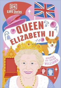 DK Life Stories Queen Elizabeth II di Brenda Williams, Brian Williams edito da Dorling Kindersley Ltd