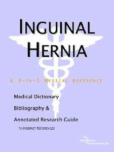 Inguinal Hernia - A Medical Dictionary, Bibliography, And Annotated Research Guide To Internet References di Icon Health Publications edito da Icon Group International