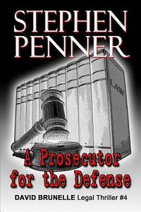 A Prosecutor for the Defense: David Brunelle Legal Thriller #4 di Stephen Penner edito da Ring of Fire Publishing
