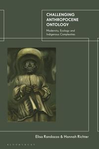 Challenging Anthropocene Ontology di Dr Elisa Randazzo, Dr Hannah Richter edito da Bloomsbury Publishing PLC