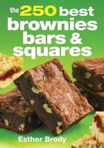 The 250 Best Brownies, Bars and Squares di Esther Brody edito da ROBERT ROSE INC