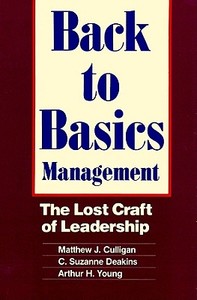 Back to Basics Management: The Lost Craft of Leadership di Matthew J. Culligan, C. Suzanne Deakins, Arthur H. Young edito da Blackstone Audiobooks